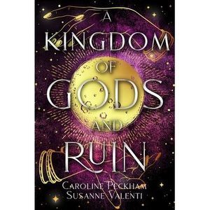 A Kingdom of Gods and Ruin -- Caroline Peckham